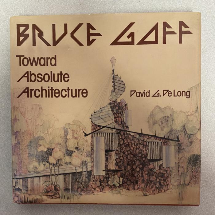 Bruce Goff Toward Absolute Architecture 1st Ed 1988