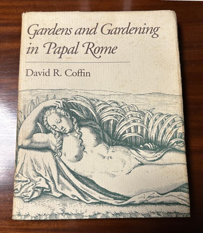 Gardens and Gardening in Papal Rome by David R Coffin 1991